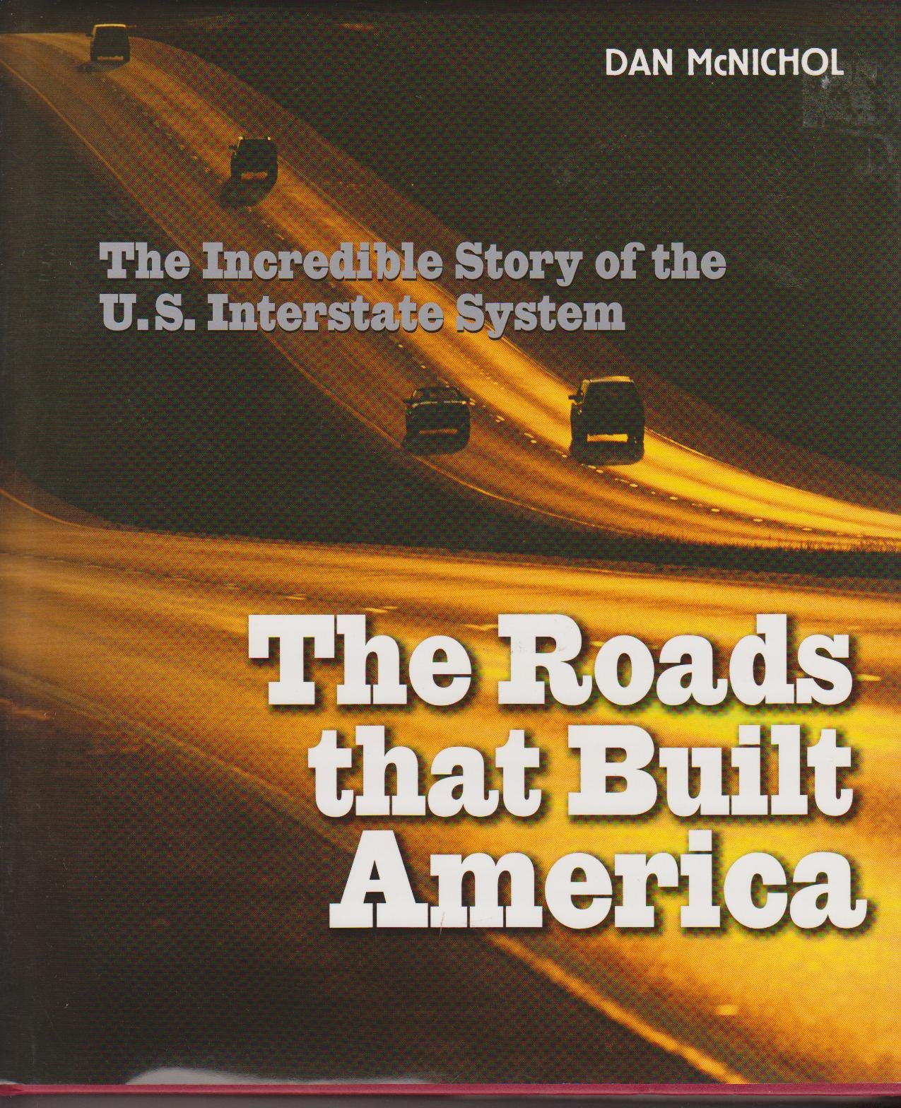 THE ROADS THAT BUILD AMERICA: The Incredible Story of the U.S. Interstate Sys... Books