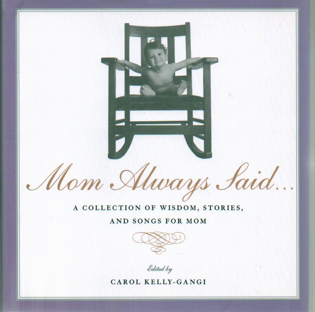 Mom Always Said--: A Collection of Wisdom, Stories, and Songs for Mom Books
