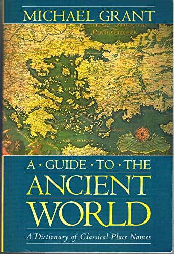 A Guide to the Ancient World: A Dictionary of Classical Place Names Politics & History