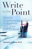 Write to the Point (How to Communicate in Business with Style and Purpose) (How to Communicate in Business with Style and Purpose) Business, Finance & Career
