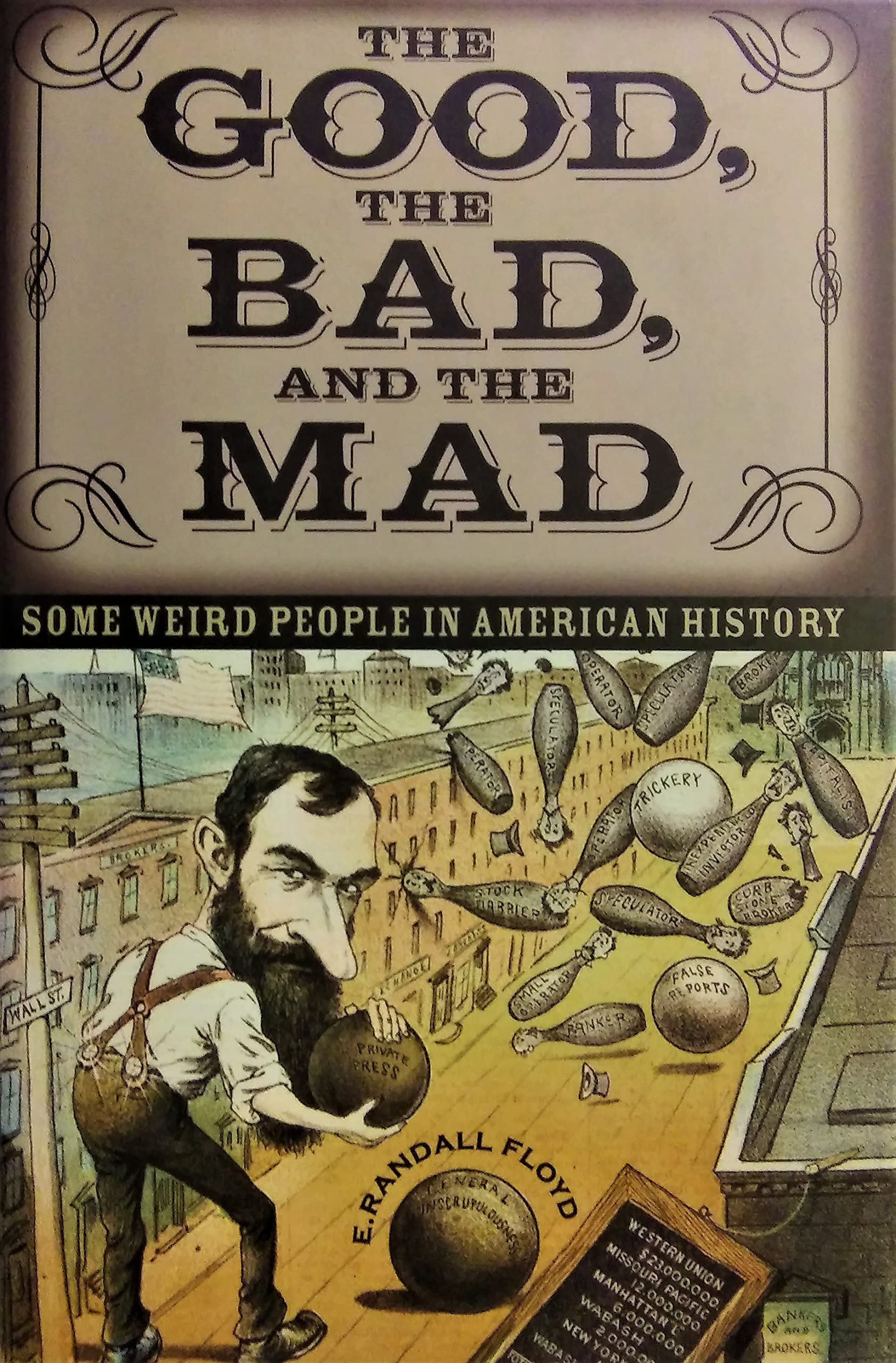 The Good, the Bad, and the Mad: Some Weird People in American History by E. RANDALL FLOYD (2005-05-03) Books
