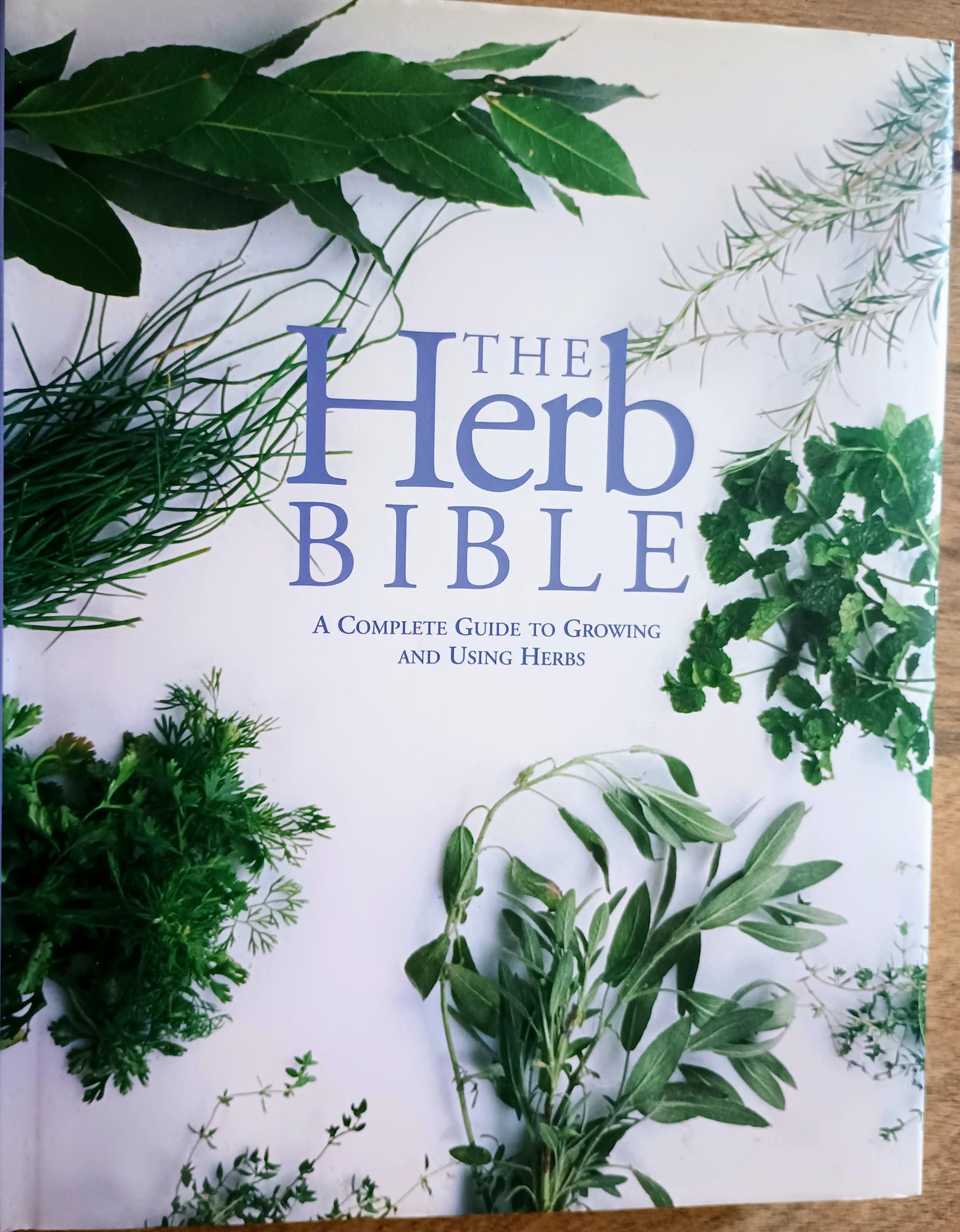 The Herb Bible: A Complete Guide to Growing and Using Herbs Books