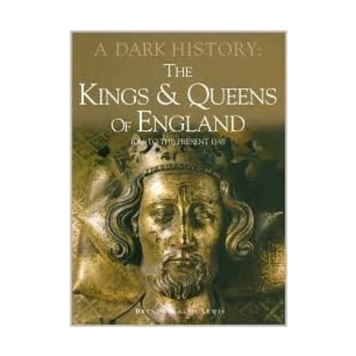 Kings & Queens of England, a Dark History: 1066 to Present Day Politics & History