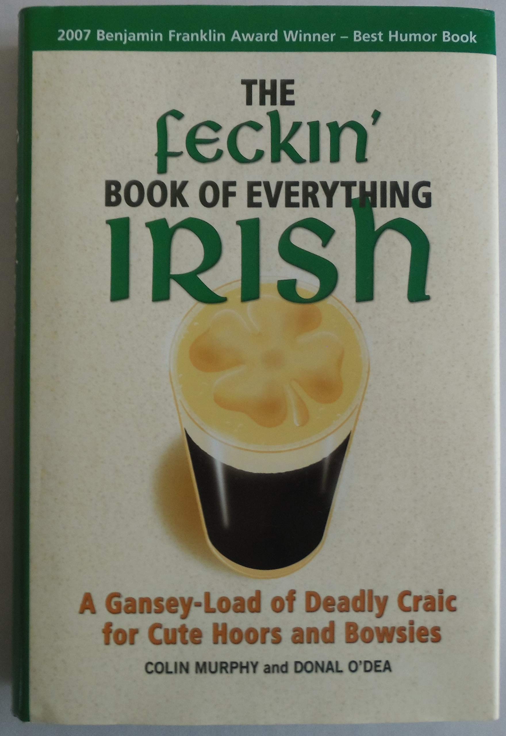 The Feckin' Book of Everything Irish: A Gansey-Load of Deadly Craic for Cute Hoors and Bowsies Books