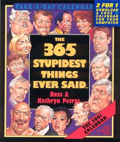 The 365 Stupidest Things Ever Said 2001 Calendar General education