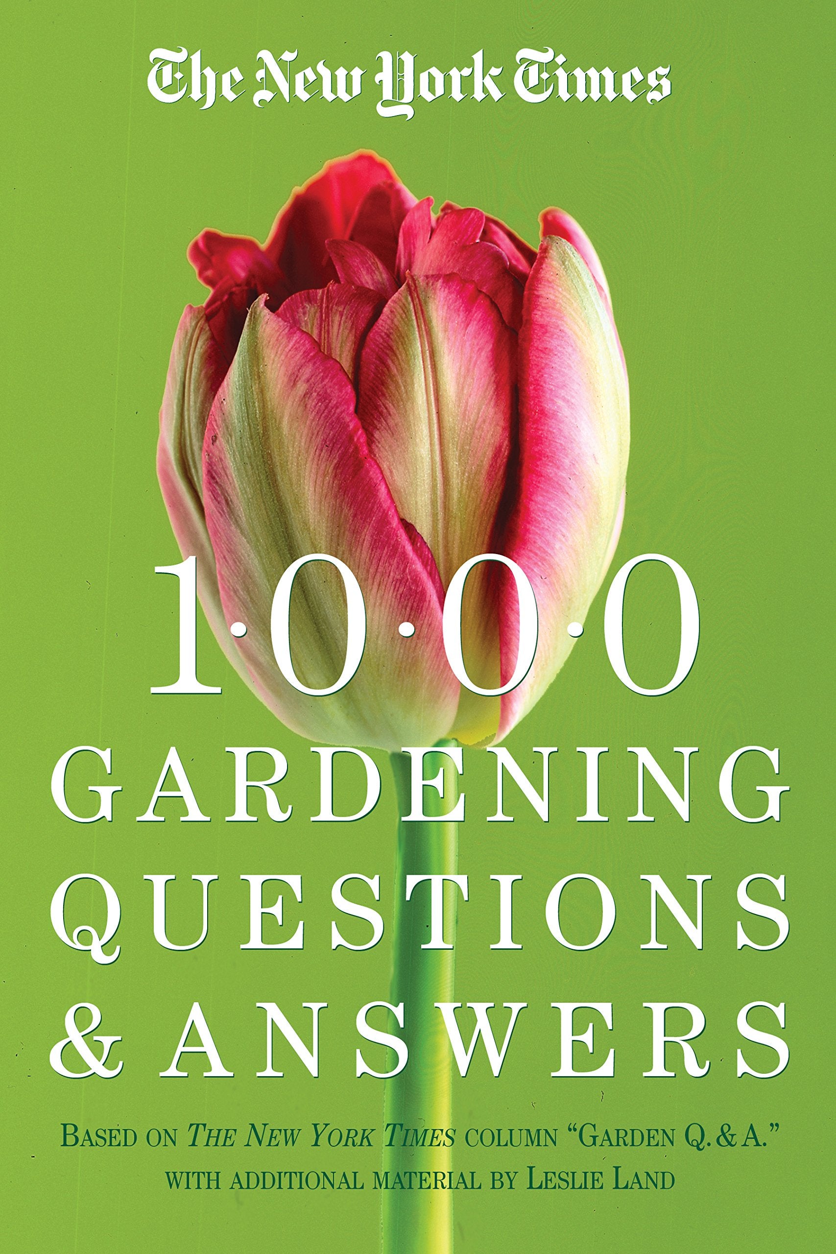 The New York Times 1000 Gardening Questions and Answers: Based on the New York Times Column "garden Q & A." Garden & Plants