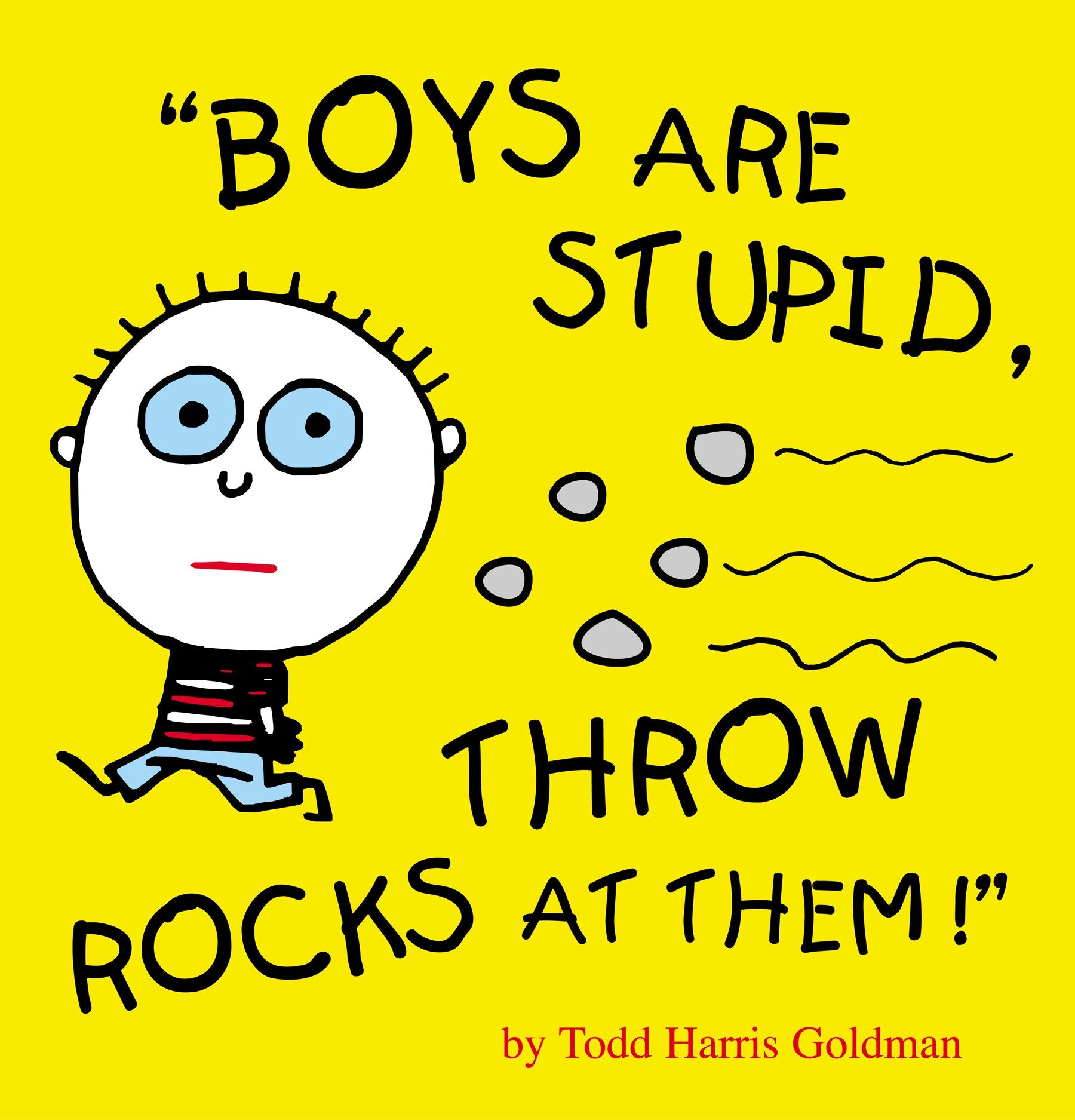 Boys Are Stupid, Throw Rocks At Them! Humour & Satire