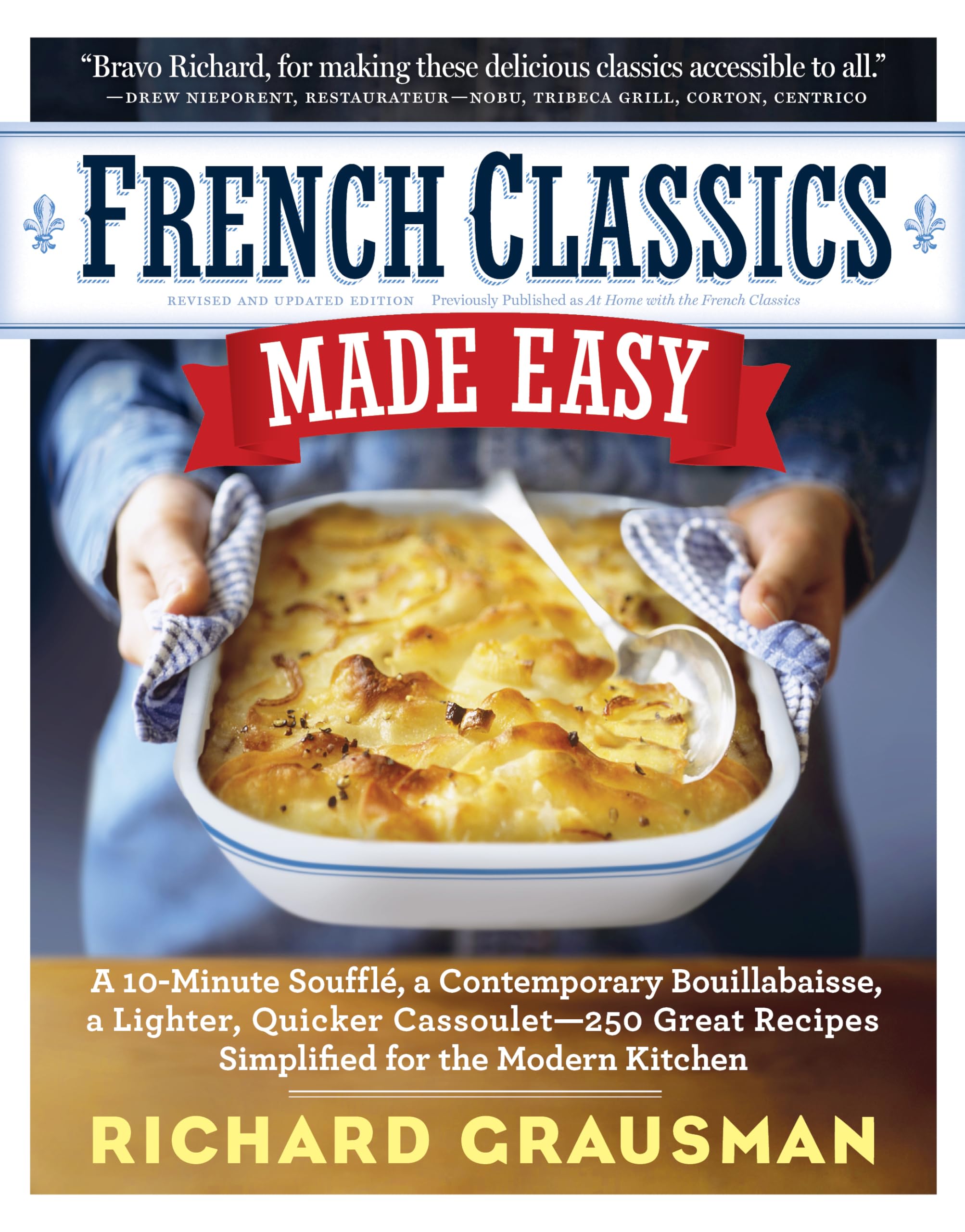 French Classics Made Easy: More Than 250 Great French Recipes Updated and Simplified for the American Kitchen Leisure, Home & Garden