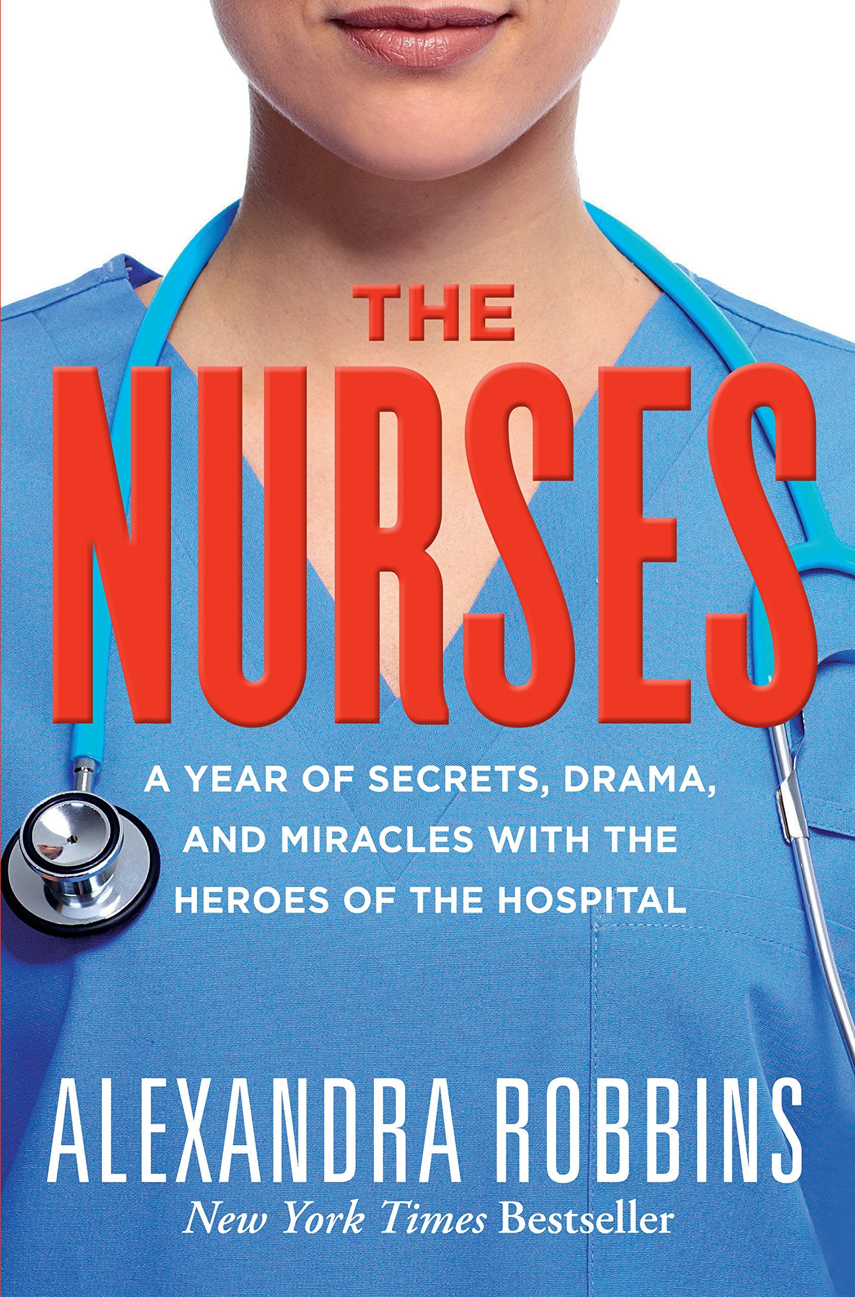 The Nurses: A Year of Secrets, Drama, and Miracles with the Heroes of the Hospital Medicine