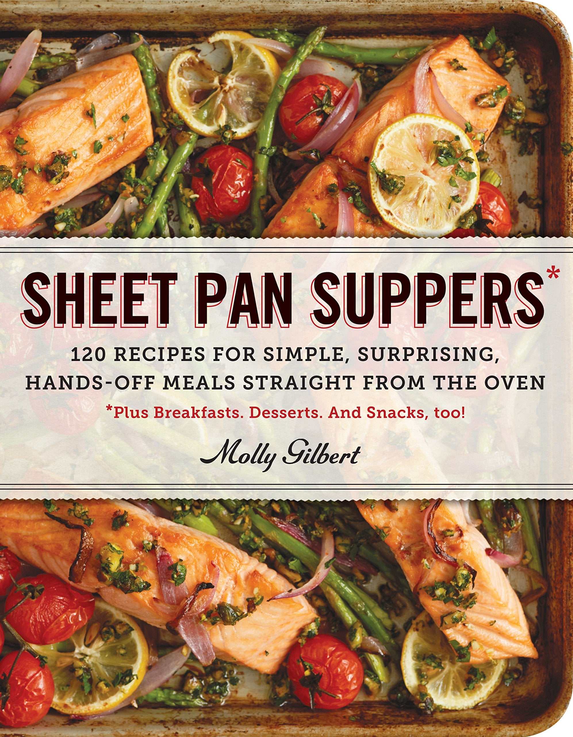 Sheet Pan Suppers: 120 Recipes for Simple, Surprising, Hands-Off Meals Straight from the Oven Leisure, Home & Garden