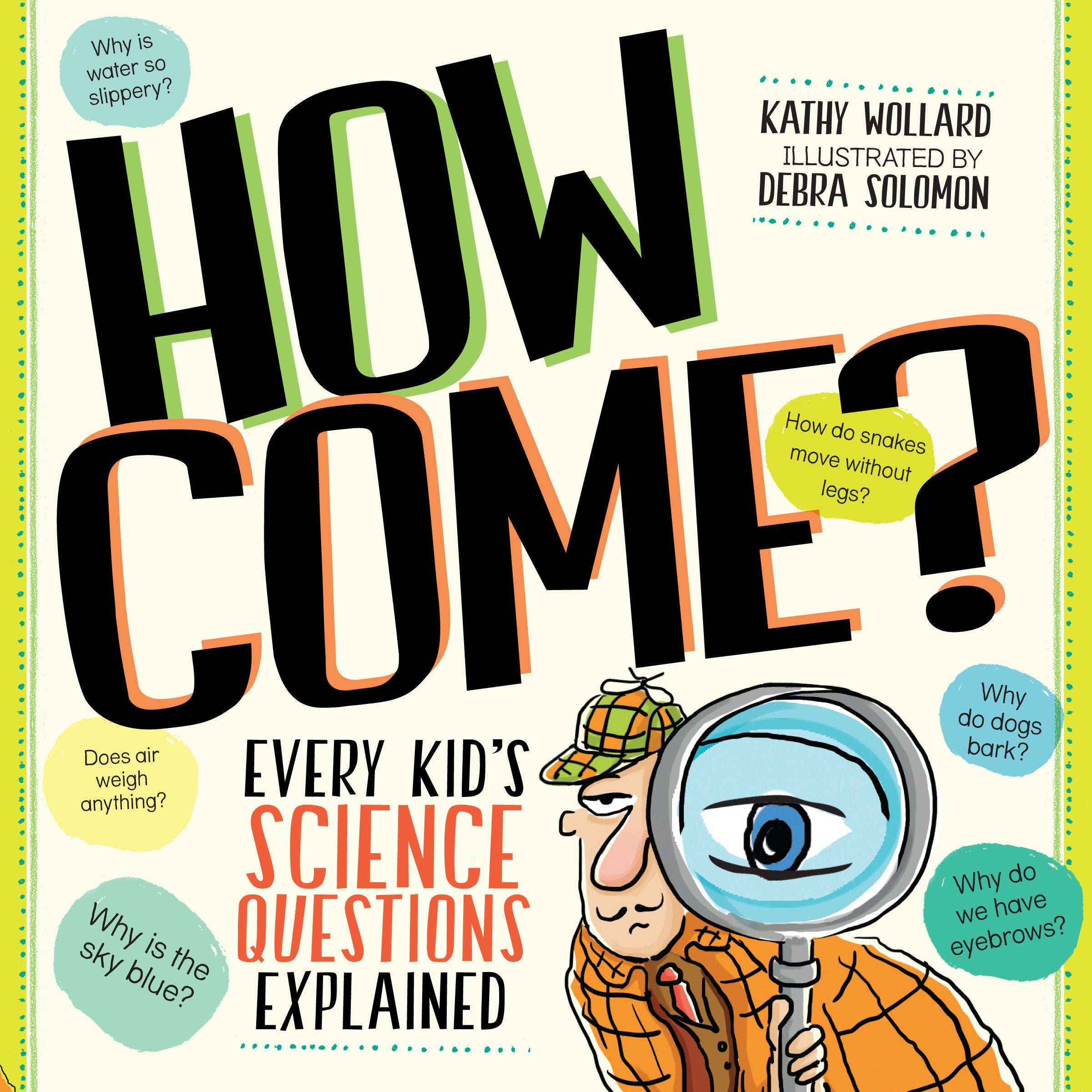How Come?: Over 175 Questions and Answers About the World Around Us: Every Kid's Science Questions Explained Natural Sciences