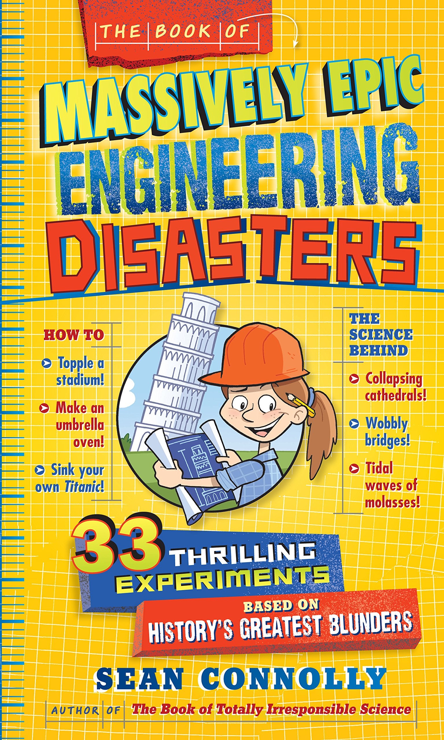 The Book of Massively Epic Engineering Disasters: 33 Thrilling Experiments Based on History's Greatest Blunders (Irresponsible Science) Non-fiction