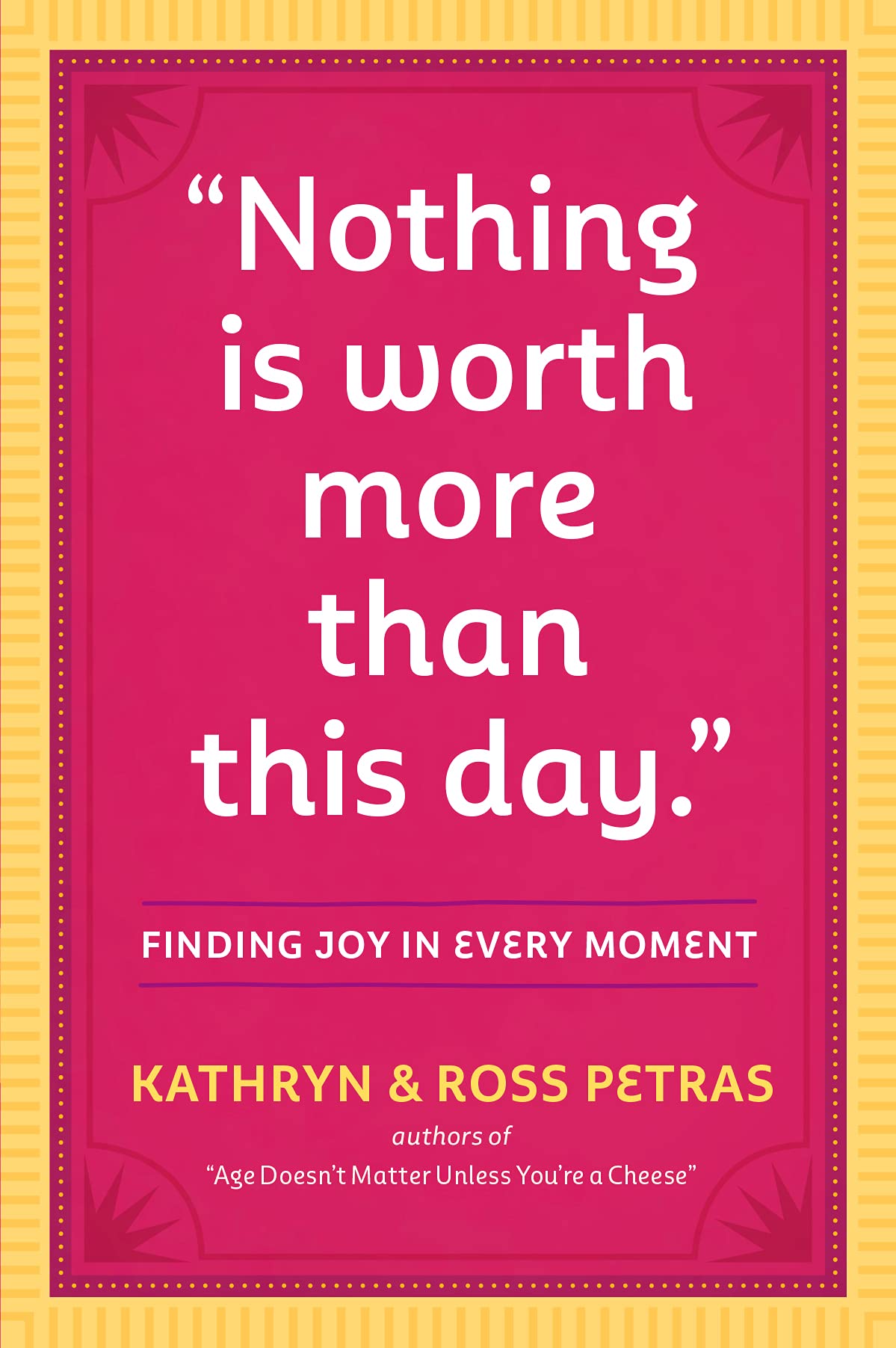 "Nothing Is Worth More Than This Day.": Finding Joy in Every Moment Business, Finance & Career