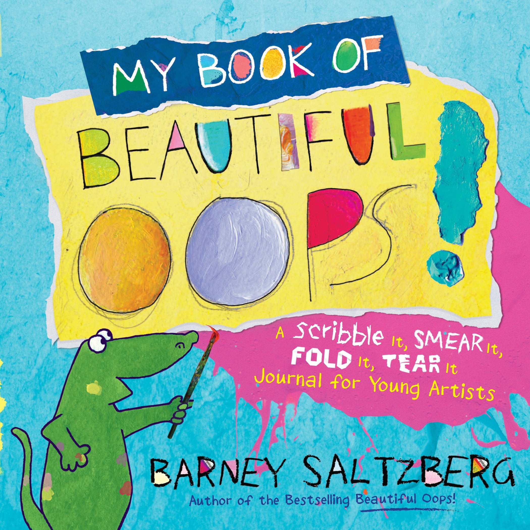 My Book of Beautiful Oops!: A Scribble It, Smear It, Fold It, Tear It Journal for Young Artists book
