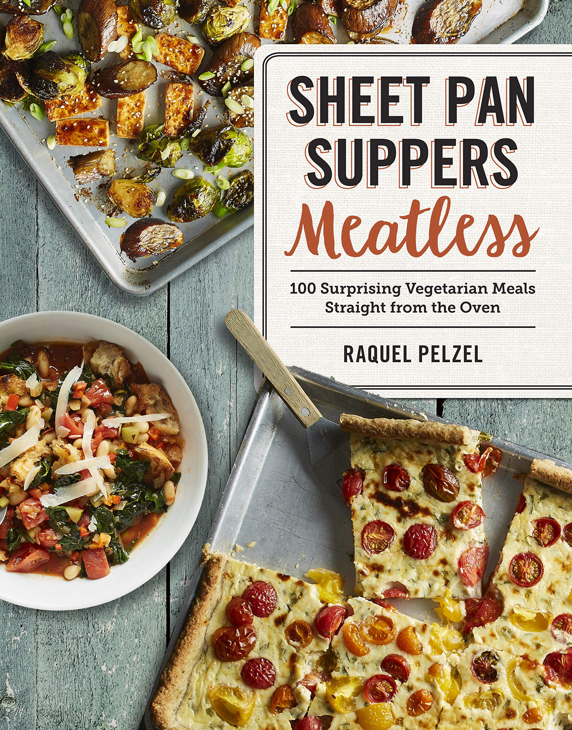 Sheet Pan Suppers Meatless: 100 Surprising Vegetarian Meals Straight from the Oven Leisure, Home & Garden