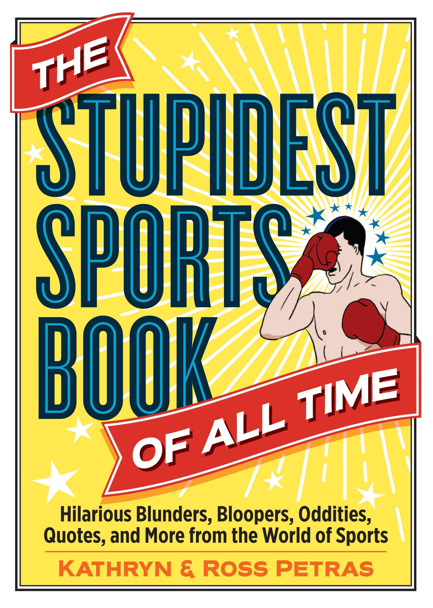 The Stupidest Sports Book of All Time: Hilarious Blunders, Bloopers, Oddities, Quotes, and More from the World of Sports book