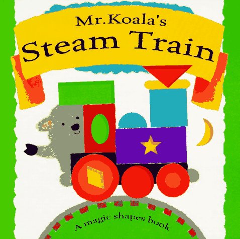 Mr. Koala's Steam Train: A Magic Shapes Book Non-fiction