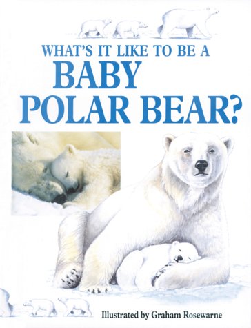 What's It Like to Be a Baby Polar Bear? (Baby Animals) Non-fiction