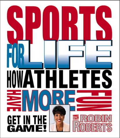 Sports for Life: How Athletes Have More Fun (Get in the Game! With Robin Roberts) Leisure & Fun