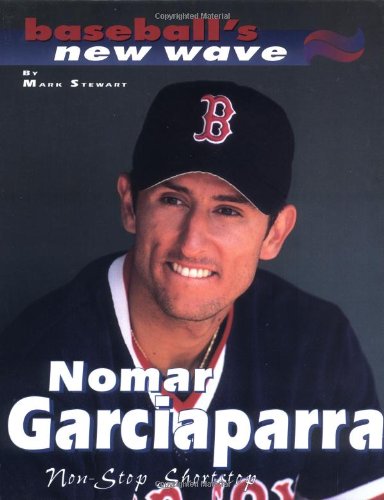 Nomar Garciaparra: Non-Stop Shortstop (Baseball's New Wave) Novels & Short Stories
