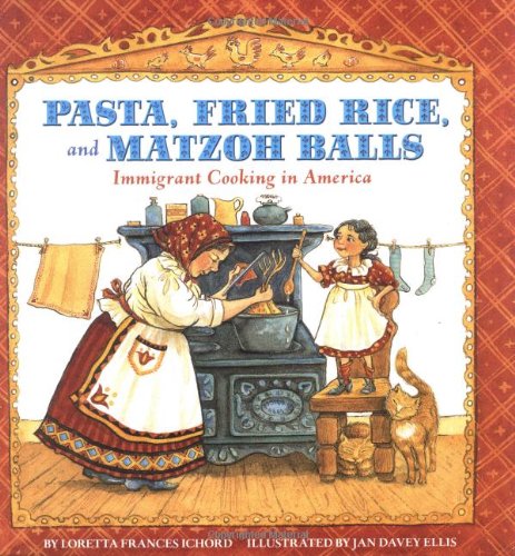 Pasta, Fried Rice, And Matzoh Balls: Immigrant Cooking In America (Cooking Through Time) Non-fiction