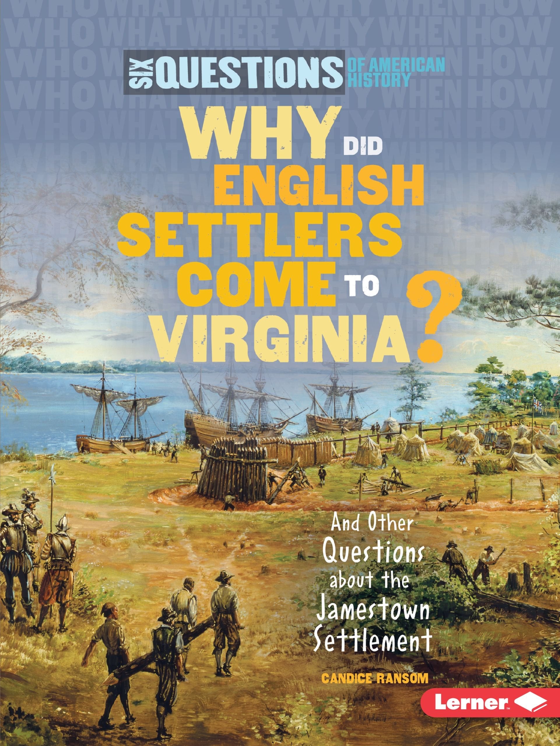 Why Did English Settlers Come to Virginia?: And Other Questions about the Jamestown Settlement (Six Questions of American History) Politics & History