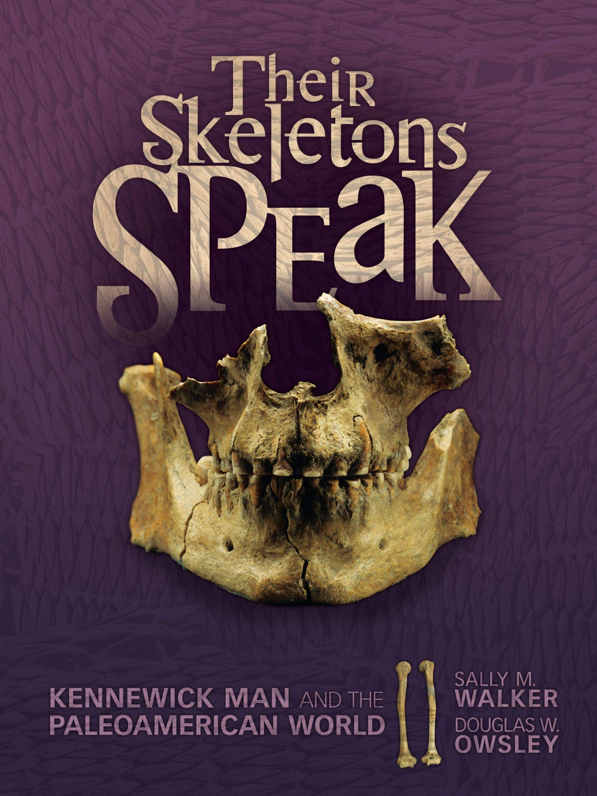 Their Skeletons Speak: Kennewick Man and the Paleoamerican World (Exceptional Social Studies Title for Intermediate Grades) Politics & History