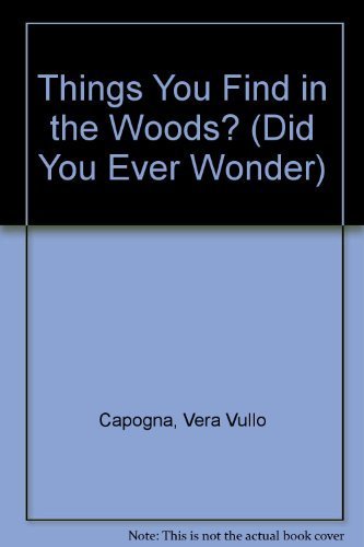 Did You Ever Wonder About Things You Find in the Woods? Non-fiction