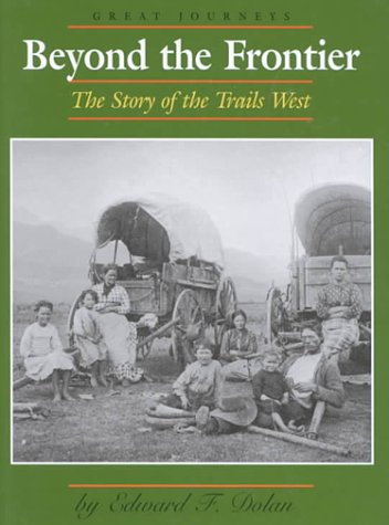 Beyond the Frontier: The Story of the Trails West (Great Journeys) Non-fiction