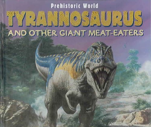 Tyrannosaurus and Other Giant Meat-Eaters: And Other Giant Meat-Eaters (Dinosaurs) Non-fiction