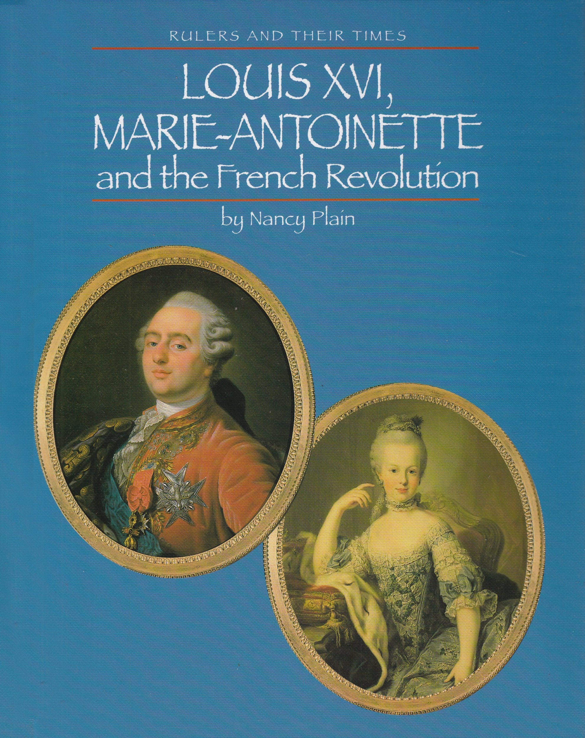 Louis Xvi, Marie-Antoinette, and the French Revolution (Rulers and Their Times) Historical Romance