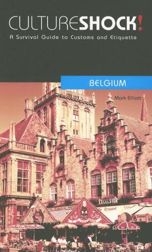 Culture Shock! Belgium: A Survival Guide to Customs and Etiquette (Culture Shock! Guides) Social Sciences