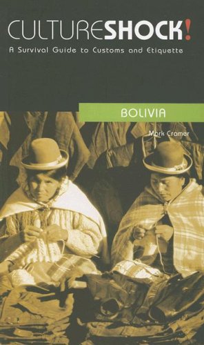 Culture Shock! Bolivia: A Survival Guide to Customs and Etiquette (Culture Shock! Guides) Social Sciences