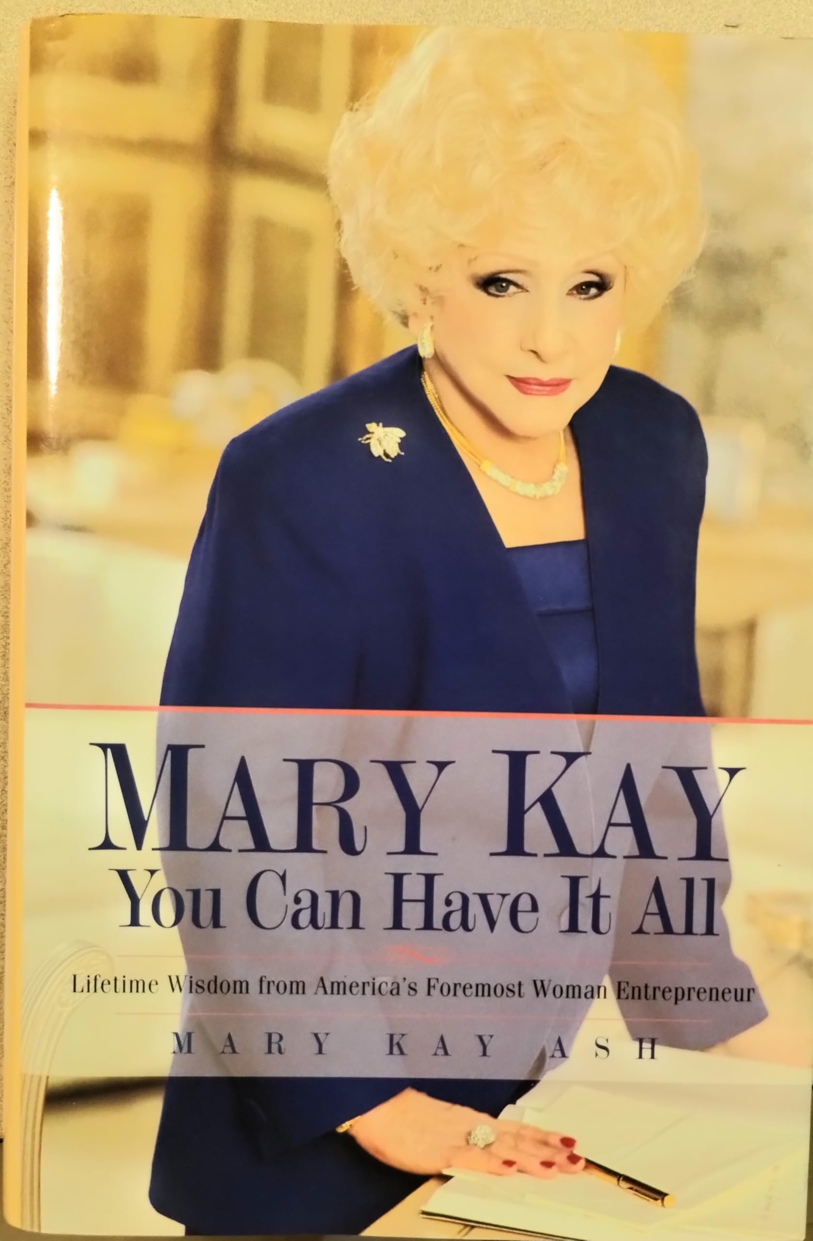 Mary Kay You Can Have It All: Lifetime Wisdom from America's Foremost Woman Entrepreneur: You Can Have it All - Practical Advice for Doing Well by Doing Good Social Sciences