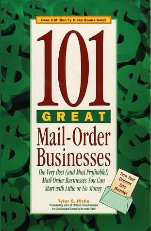 101 Great Mail-Order Businesses: The Very Best (and Most Profitable!) Mail-Order Businesses You Can Start with Little or No Money Business, Finance & Career