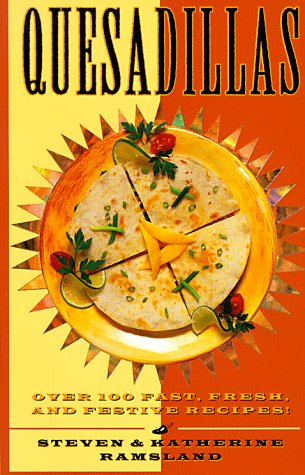 Quesadillas: Over 100 Fast, Fresh, and Festive Recipes! Leisure, Home & Garden