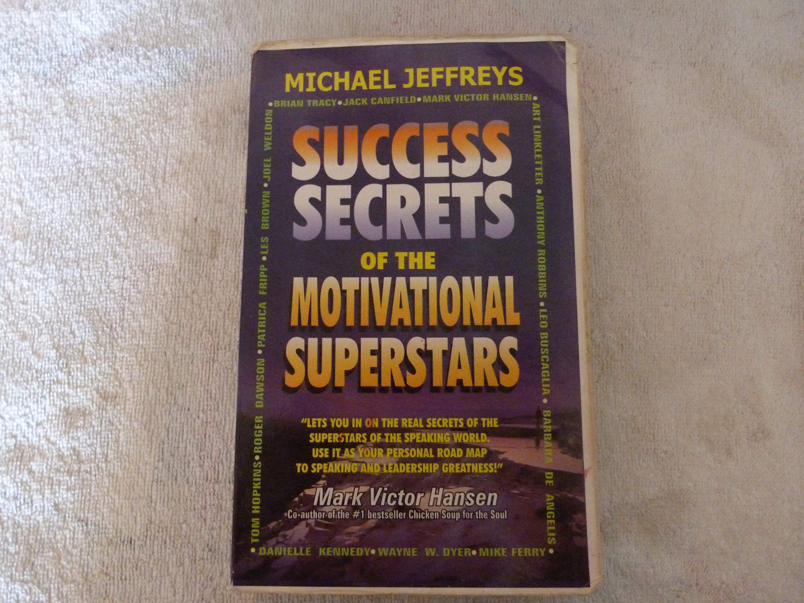 Success Secrets of the Motivational Superstars: America's Greatest Speakers Reveal Their Secrets Business, Finance & Career