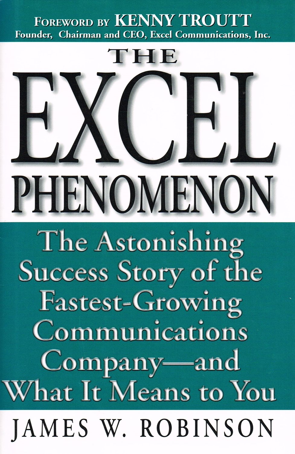 The Excel Phenomenon: The Astonishing Success Story of the Fastest-Growing Communications Company-And What It Means to You Media & Communication