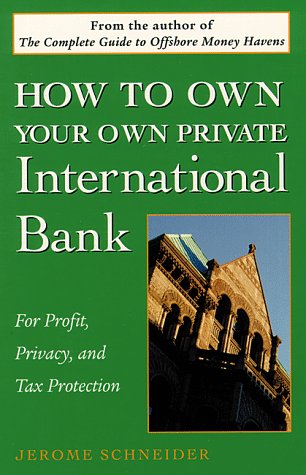 How to Own Your Own Private International Bank: For Profit, Privacy, and Tax Protection book