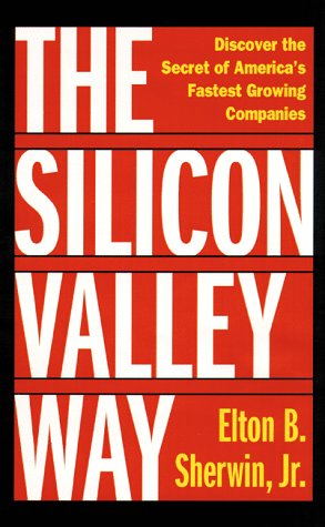 The Silicon Valley Way: Discover the Secret of America's Fastest Growing Companies Business, Finance & Career