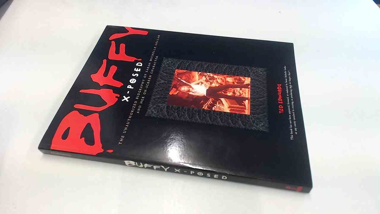 Buffy X-Posed: The Unauthorized Biography of Sarah Michelle Gellar and Her On-Screen Character Art & Literature