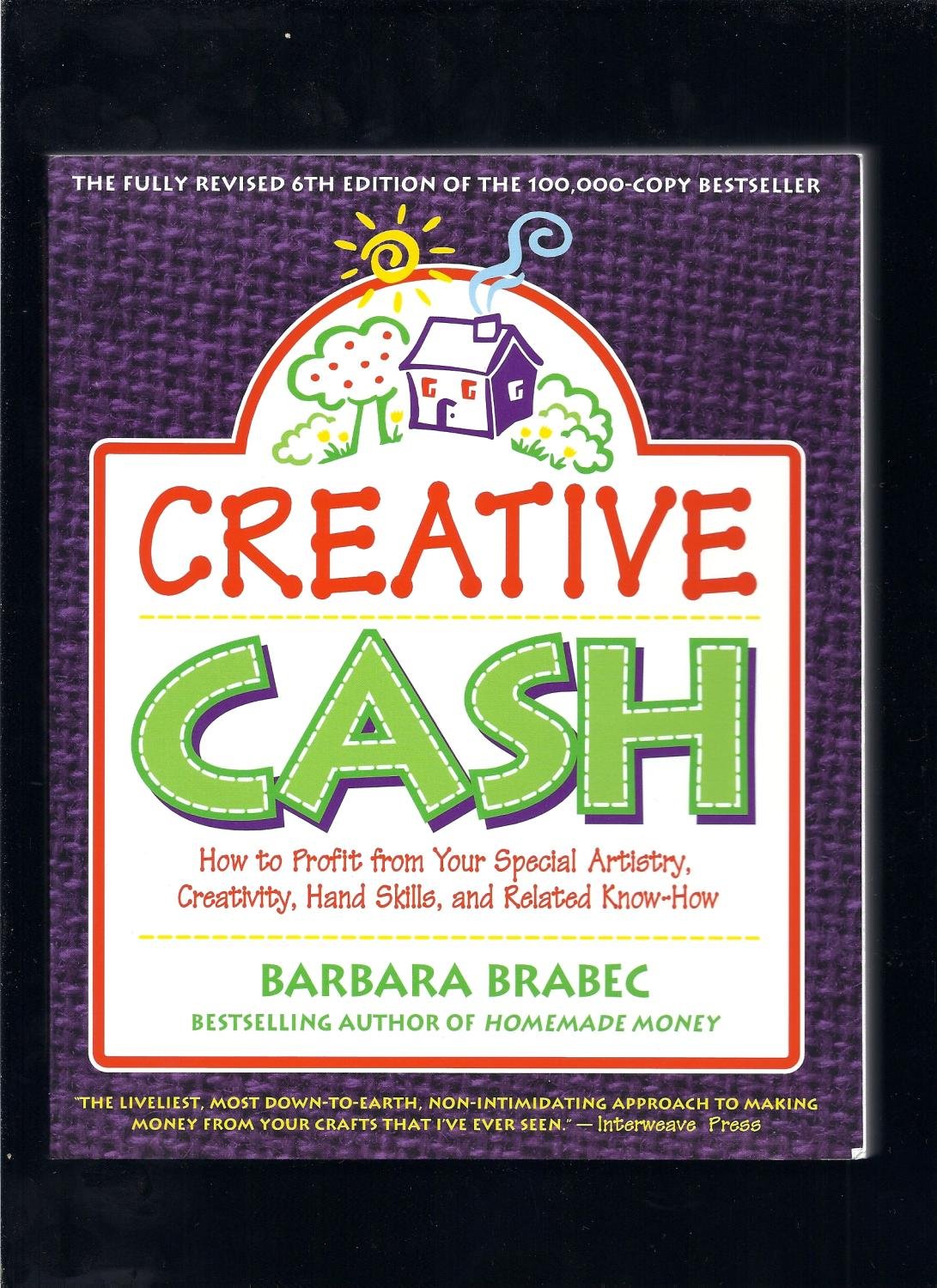 Creative Cash: How to Profit from Your Special Artistry, Creativity, Hand Skills, and Related Know-How book
