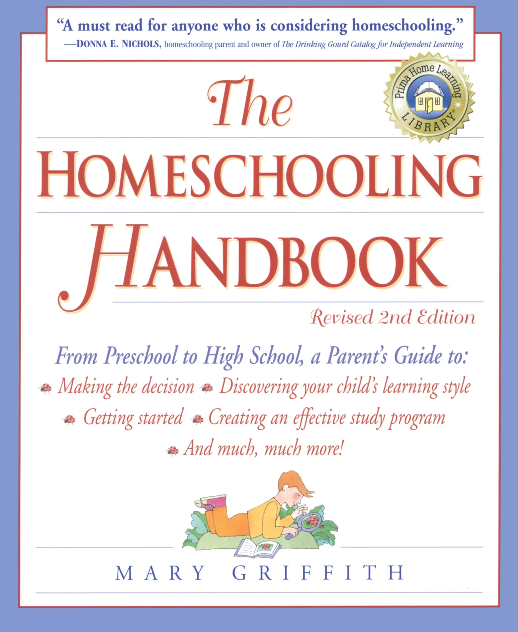 The Homeschooling Handbook: From Preschool to High School, A Parent's Guide to: Making the Decision; Discove ring your child's learning style; Getting Started; Creating an Effective Study book