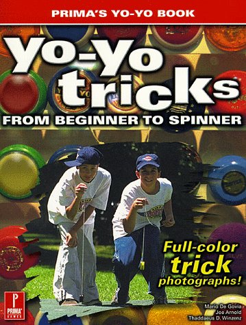 Yo-Yo Tricks: From Beginner to Spinner : Prima's Yo-Yo Book: Strategy Guide Leisure & Fun