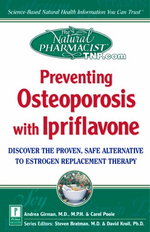 Preventing Osteoporosis With Ipriflavone: Discover the Proven, Safe Alternative to Estrogen Replacement Therapy (The Natural Pharmacist Tmp.Com) Health, Nutrition & Fitness