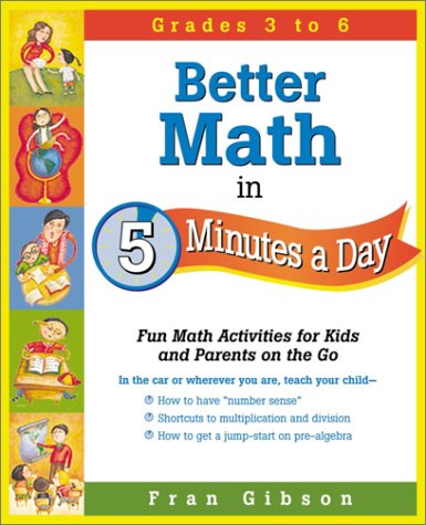 Better Math in 5 Minutes a Day: Fun Math Activities for Kids and Parents on the Go (5 Minutes a Day Series) Learning & Reference