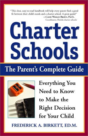 Charter Schools: The Complete Parent's Guide: Everything You Need to Know to Make the Right Decision for Your Child: A Parent's Complete Guide Education & Training