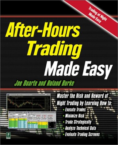 After-Hours Trading Made Easy: Master the Risk and Reward of Extended-Hours Trading: Master the Risk and Reward of Night Trading Business, Finance & Career