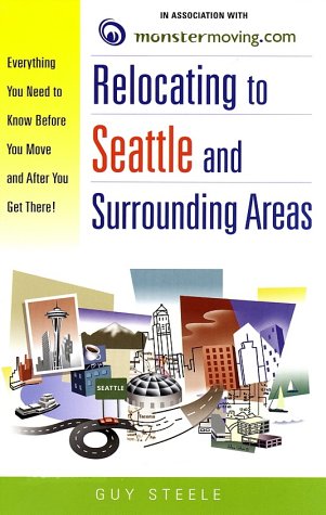Relocating to Seattle and Surrounding Areas: Everything You Need to Know Before You Move and After You Get There! Travel