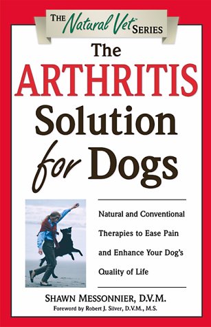The Arthritis Solution for Dogs: Natural and Conventional Therapies to Ease Pain and Enhance Your Dog's Quality of Life (The Natural Vet Series) Medicine